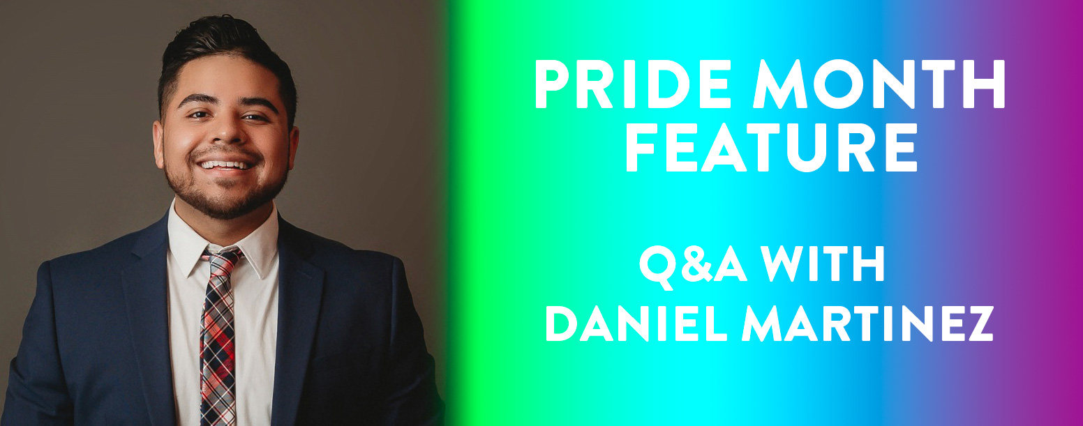 PRIDE Month Feature – Q&A with Daniel Martinez