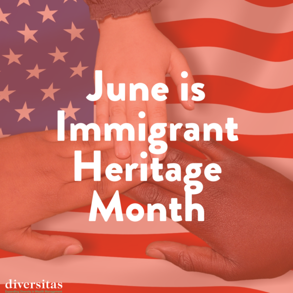 How to Celebrate Immigrant Heritage Month Diversitas